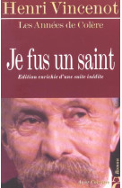 Je fus un saint, tome 1 - les annees de colere