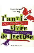 L'anti-livre de lecture - vous detestez lire ? vous riquez d'adorer !