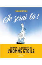 Je serai la ! - comment je suis devenu l'homme etoile