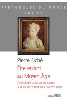 Etre enfant au moyen-age - anthologie de textes consacres a la vie de l'enfant du ve au xve siecle