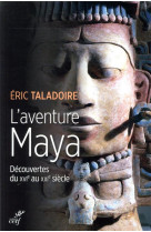 L'aventure maya - decouvertes du xvie au xxie siecle