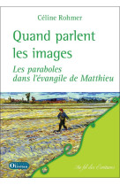 Quand parlent les images - les paraboles dans l'évangile de matthieu