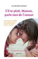 S'il te plait, maman, parle-moi de l'amour - que dire a ma fille pre-adolescente de 9 a 13 ans ?