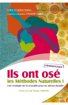 Ils ont ose les methodes naturelles ! : une ecologie de la sexualite pour un amour durable