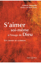 S'aimer soi-meme a l'image de dieu : un chemin de guerison