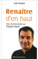 Renaitre d'en haut - une vie renouvelee par l'esprit saint