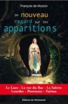 Un nouveau regard sur les apparitions - le laus, la rue du bac, la salette, lourdes, pontmain, fatim