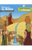 Cahier d activites - decouvrir la bible - ancien testament l'exode volume 2 : lire - comprendre -