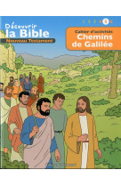 Cahier d activites - decouvrir la bible - nouveau testament - chemins de galilee volume 5 : lire -