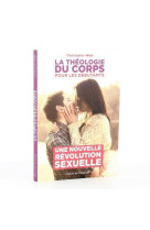 La theologie du corps pour les debutants - une nouvelle revolution sexuelle