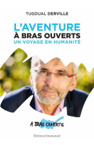 L'aventure a bras ouverts - un voyage en humanite