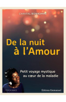 De la nuit a l'amour - petit voyage mystique au coeur de la maladie