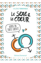 Le sexe et le coeur - aimer en toute liberte