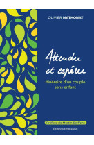 Attendre et esperer - itineraire d'un couple sans enfant