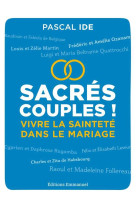 Sacres couples ! - vivre la saintete dans le mariage