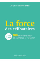 La force des celibataires - 100 questions pour se connaitre et rayonner