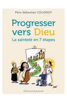 Progresser vers dieu - la saintete en 7 etapes