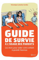 Guide de survie a l'usage des parents : les mots pour aider votre enfant a grandir heureux