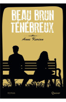 Beau brun tenebreux - roman