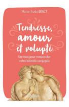 Tendresse, amour et volupte - un mois pour renouveler votre intimite conjugale