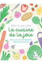 La cuisine de la joie - pour une cuisine naturelle, sobre et savoureuse