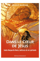 Dans le coeur de jésus - sainte marguerite-marie, maîtresse de vie spirituelle