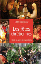 Les fetes chretiennes - histoire, sens et traditions