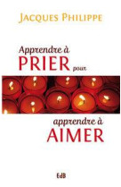 Apprendre a prier pour apprendre a aimer