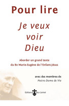 Pour lire je veux voir dieu - aborder un grand texte du pere marie-eugene de l'enfant-jesus,...