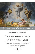 Transfigures dans le fils bien-aime - pour un nouveau fondement de la vie religieuse