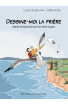 Dessine-moi la priere - d'apres l'enseignement du pere marie-eugene