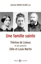 Une famille sainte - therese de lisieux et ses parents zelie et louis martin