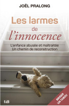 Les larmes de l'innocence - l'enfance abusee et maltraitee, un chemin de reconstruction