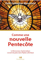 Comme une nouvelle pentecote - le renouveau charismatique courant de grace dans l'eglise catholique