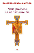 Nous prechons un christ crucifie - meditations pour le vendredi saint dans la basilique saint-pier