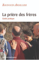 La priere des freres - guide pratique