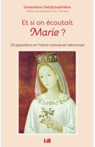 Et si on ecoutait marie ? - 23 apparitions en france connues et meconnues