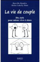 La vie de couple - dix clefs pour mieux vivre a deux