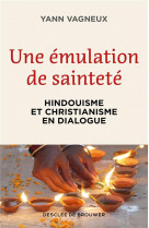 Une emulation de saintete - hindouisme et christianisme en dialogue