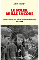 Le soleil brille encore - sophie scholl et la rose blanche, une resistance spirituelle (1937-1943)