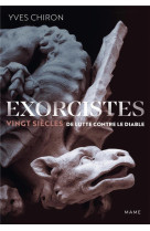 Exorcistes. vingt siècles de lutte contre le diable