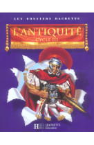 Les dossiers hachette histoire cycle 3 - l'antiquite - livre de l'eleve - ed.2006