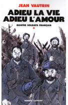 Adieu la vie, adieu l'amour - quatre soldats francais - tome 1 - vol01