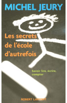 Les secrets de l'ecole d'autrefois savoir lire, ecrire, compter