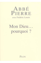 Mon dieu, pourquoi ? petites meditations sur la foi chretienne et le sens de la vie