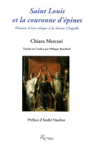 Saint louis et la couronne d'epines. histoire d'une relique a la sainte-chapelle