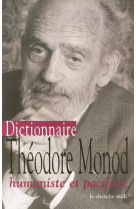 Dictionnaire theodore monod humaniste et pacifiste