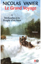 Le grand voyage - mohawks et le peuple d'en haut - vol01