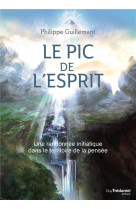 Le pic de l'esprit - une randonnee initiatique dans le territoire de la pensee