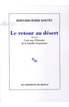 Retour au desert - suivi de cent ans d'histoire de la famille serpenoise